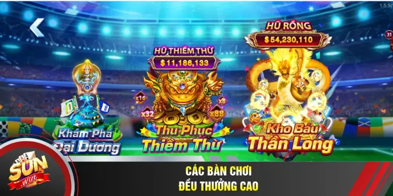 Các bàn chơi đều thưởng cao