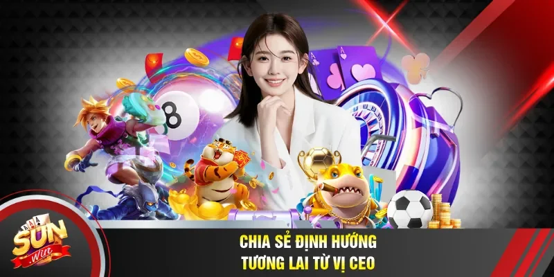 Chia sẻ định hướng tương lai từ vị CEO