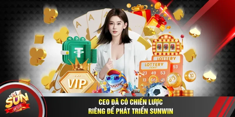CEO đã có chiến lược riêng để phát triển Sunwin