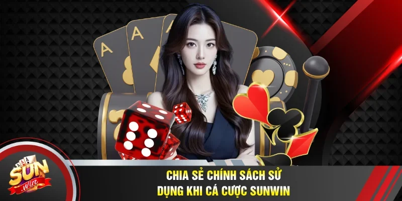 Cập nhật chính sách sử dụng khi cá cược Sunwin