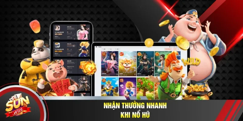 Nhận thưởng nhanh khi nổ hũ