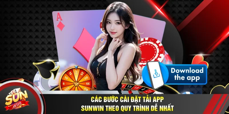 Các bước cài đặt tải app Sunwin theo quy trình dễ nhất