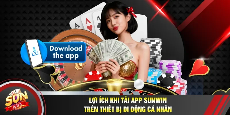 Lợi ích khi tải app Sunwin trên thiết bị di động cá nhân